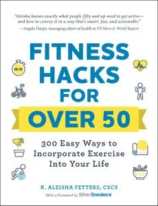 Fitness Hacks for over 50: 300 Easy Ways to Incorporate Exercise Into Your Life (Hacks)