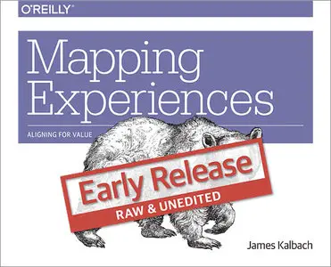 Mapping Experiences: Aligning for Business Value (Early Release)