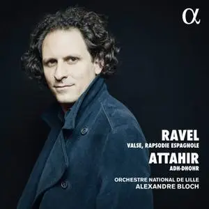 Orchestre National de Lille & Alexandre Bloch - Ravel & Attahir: Valse, Rapsodie espagnole & Adh-Dhor (2019) [24/96]