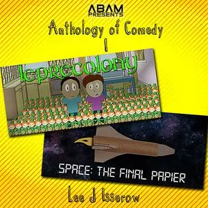 «Anthology Of Comedy 1: Leprecolony / Space: The Final Papier» by Lee Isserow