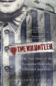 The Volunteer: The True Story of the Resistance Hero who Infiltrated Auschwitz, UK Edition