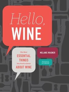 Hello, Wine: The Most Essential Things You Need to Know About Wine (repost)