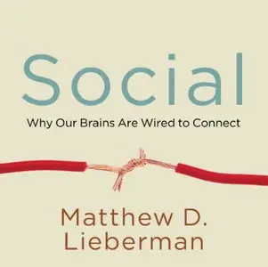 Social: Why Our Brains Are Wired to Connect [Audiobook]