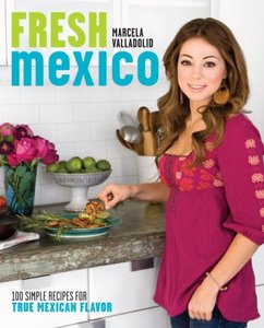 Fresh Mexico: 100 Simple Recipes for True Mexican Flavor (repost)