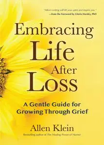 Embracing Life After Loss: A Gentle Guide for Growing through Grief