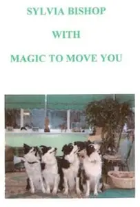 Sylvia Bishop - Magic To Move You: Dog Training Inside Your Home