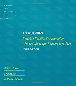 Using MPI: Portable Parallel Programming with the Message-Passing Interface, 3 edition (Repost)