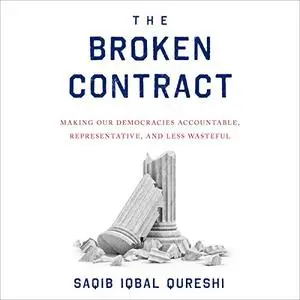 The Broken Contract: Making Our Democracies Accountable, Representative, and Less Wasteful [Audiobook]