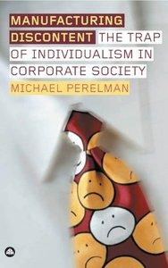 Michael Perelman - Manufacturing Discontent: The Trap of Individualism in Corporate Society [Repost]