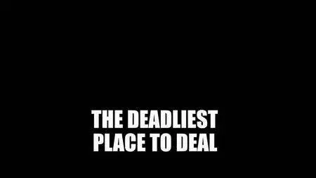 BBC - Deadliest Place to Deal (2017)