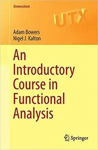 An Introductory Course in Functional Analysis