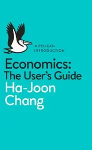 Economics: The User's Guide: A Pelican Introduction