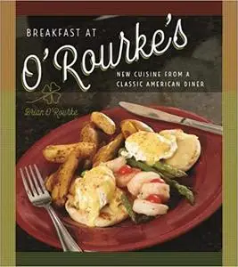 Breakfast at O'Rourke's: New Cuisine from a Classic American Diner