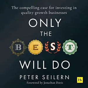 Only the Best Will Do: The Compelling Case for Investing in Quality Growth Businesses [Audiobook]