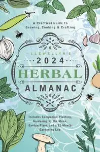 Llewellyn's 2024 Herbal Almanac: A Practical Guide to Growing, Cooking & Crafting