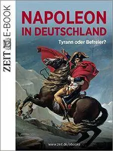 Napoleon in Deutschland – Tyrann oder Befreier?