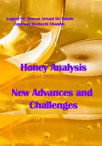 "Honey Analysis: New Advances and Challenges" ed. by Vagner De Alencar Arnaut De Toledo, Emerson Dechechi Chambó