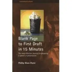 Blank Page to First Draft in 15 Minutes: The Most Effective Shortcut to Preparing a Apeech or Presentation 