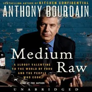 Medium Raw: A Bloody Valentine to the World of Food and the People Who Cook [Audiobook]