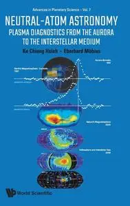 Neutral-atom Astronomy: Plasma Diagnostics From The Aurora To The Interstellar Medium (Advances In Planetary Science)