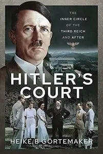 Hitler's Court: The Inner Circle of The Third Reich and After