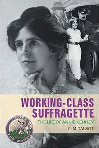 Working-Class Suffragette: The Life of Annie Kenney