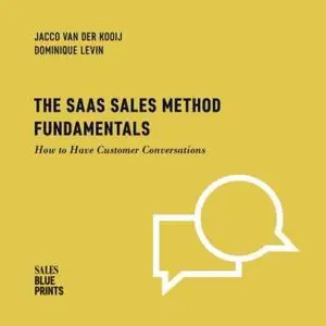 The SaaS Sales Method Fundamentals: How to Have Customer Conversations (Sales Blueprints)