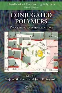 Conjugated Polymers: Processing and Applications (Handbook of Conducting Polymers, Third Edition) (repost)