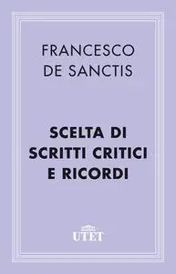 Francesco De Sanctis, a cura di  Gianfranco Contini - Scelta di scritti critici e Ricordi (2013)