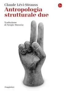 Claude Lévi-Strauss - Antropologia strutturale due (2018)
