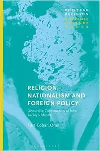 Religion, Nationalism and Foreign Policy: Discursive Construction of New Turkey's Identity