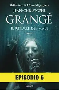 Jean-Christophe Grangé - Il rituale del male. Episodio 5