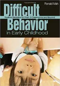 Difficult Behavior in Early Childhood: Positive Discipline for PreK-3 Classrooms and Beyond