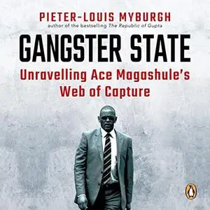 Gangster State: Unravelling Ace Magashule’s Web of Capture [Audiobook]