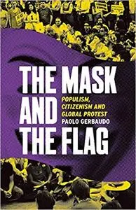 The Mask and the Flag: Populism, Citizenism, and Global Protest