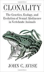 Clonality: The Genetics, Ecology, and Evolution of Sexual Abstinence in Vertebrate Animals (Repost)