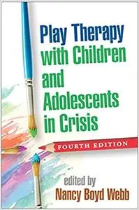 Play Therapy with Children and Adolescents in Crisis, Fourth Edition