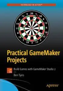 Practical GameMaker Projects: Build Games with GameMaker Studio 2