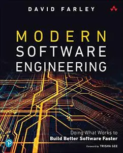 Modern Software Engineering: Doing What Works to Build Better Software Faster