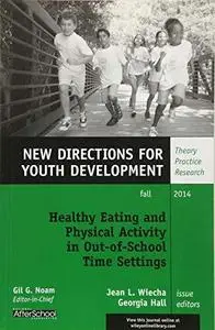 Healthy Eating and Physical Activity in Out-of-School Time Settings: New Directions for Youth Development, Number 143