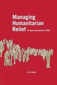 Managing Humanitarian Relief [OP]: An Operational Guide for NGOs