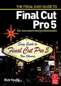 Focal Easy Guide to Final Cut Pro 5: For New Users and Professionals (Repost)