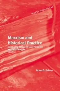 Marxism and Historical Practice: Interpretive Essays on Class Formation and Class Struggle. Volume I