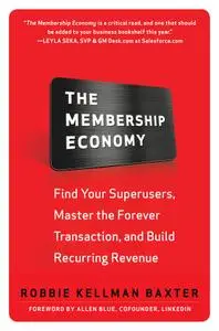 The Membership Economy: Find Your Super Users, Master the Forever Transaction, and Build Recurring Revenue