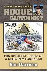 Rogue Cartoonist: The Internet Perils of a Citizen-Muckraker