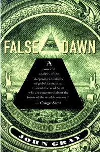 False Dawn: The Delusions of Global Capitalism by John Gray