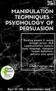 «Manipulation Techniques – Psychology of Persuasion» by Simone Janson
