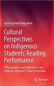 Cultural Perspectives on Indigenous Students’ Reading Performance: A Participatory and Exploratory Case Study at a Regio