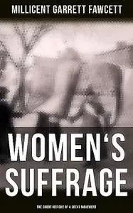 «Women's Suffrage: The Short History of a Great Movement» by Millicent Garrett Fawcett