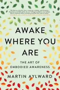 Awake Where You Are: The Art of Embodied Awareness